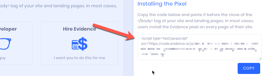 Copy your unique Evidence pixel and add it to the bottom of your body script. 